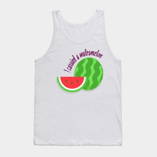 I carried a watermelon Tank Top